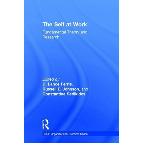 SIOP Organizational Frontiers The Self at Work: Fundamental Theory and Research, (Hardcover)