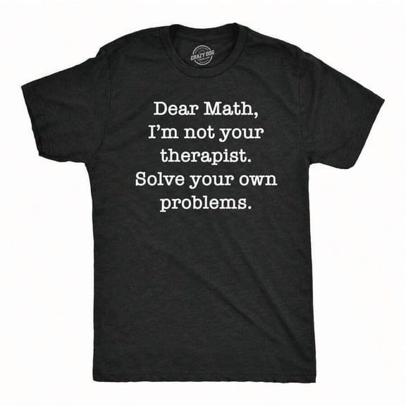 Mens Funny T Shirts Dear Math Im Not Your Therapist Solve Your Own Problems Novelty Tee Mens Funny T Shirts Cool Vintage Fashion T-Shirt Gift