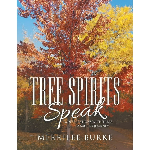 Tree Spirits Speak: Conversations with Trees a Sacred Journey, (Paperback)