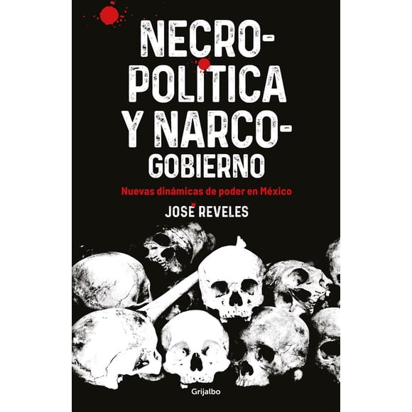 Libro Necropolitica Y Narcogobierno Tapa Blanda, Autor Jose Reveles Morado, Editorial Grijalbo
