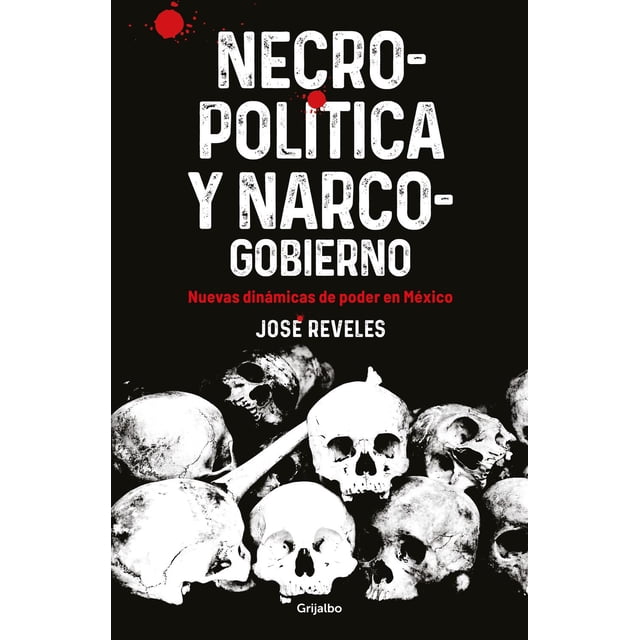 Libro Necropolitica Y Narcogobierno Tapa Blanda, Autor Jose Reveles Morado, Editorial Grijalbo