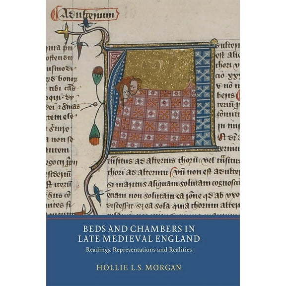 Beds and Chambers in Late Medieval England: Readings, Representations and Realities, (Paperback)