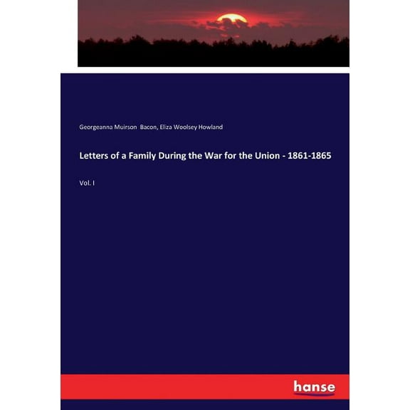 Letters of a Family During the War for the Union - 1861-1865: Vol. I, (Paperback)