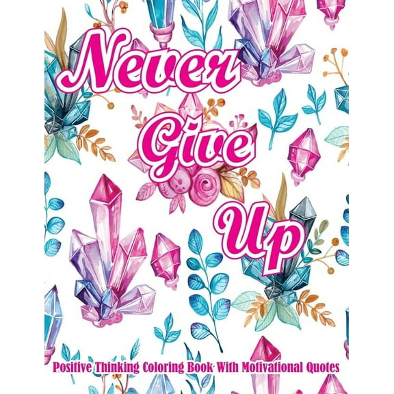 Positive Thinking Coloring Book With Motivational Quotes, : Turn your stress into success! An Inspirational Quote Coloring Book Book with Motivational Sayings and Positive Affirmations for Confidence and Relaxation (Paperback)