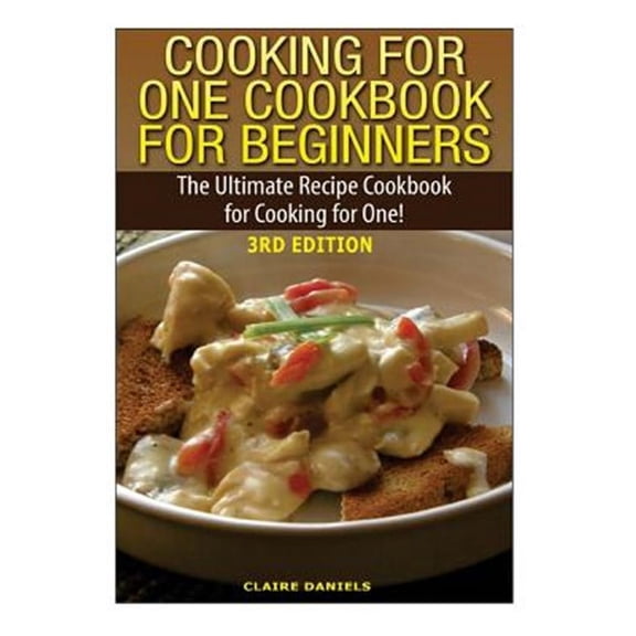 Cooking for One Cookbook for Beginners: The Ultimate Recipe Cookbook for Cooking for One! (Paperback)