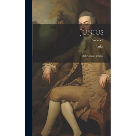 Junius: Stat Nominis Umbra; Volume 2 (Hardcover)
