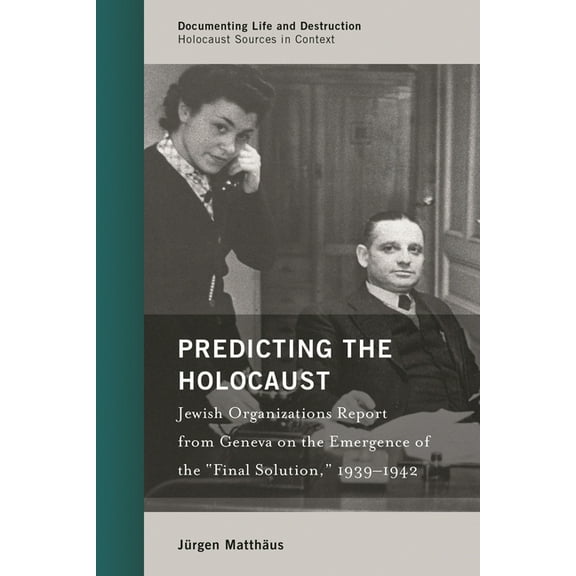 Documenting Life and Destruction: Holoca Predicting the Holocaust: Jewish Organizations Report from Geneva on the Emergence of the "Final Solution," 1939-1942, (Hardcover)