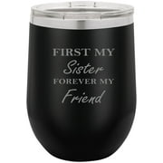 First My Sister Forever My Friend Stainless Steel Engraved Insulated 12 oz Double-Walled Wine Tumbler with Clear Plastic Lid, Black