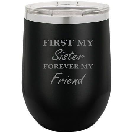 First My Sister Forever My Friend Stainless Steel Engraved Insulated 12 oz Double-Walled Wine Tumbler with Clear Plastic Lid, Black