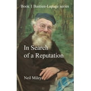In Search of a Reputation: Bastien-Lepage (Hardcover)