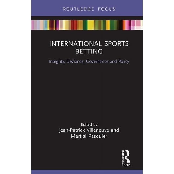 Routledge Research in Sport Business and International Sports Betting: Integrity, Deviance, Governance and Policy, (Hardcover)