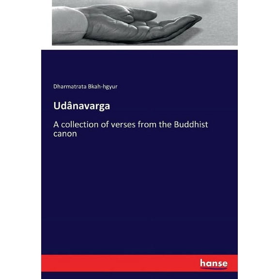 UdÃ¢navarga: A collection of verses from the Buddhist canon, (Paperback)