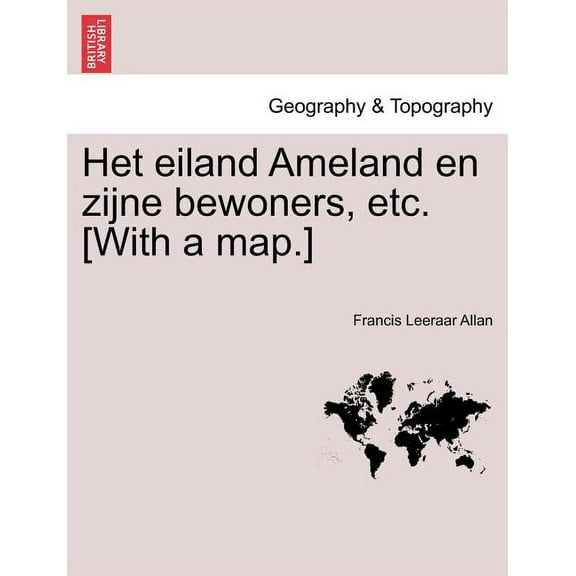 Het Eiland Ameland En Zijne Bewoners, Etc. [With a Map.] (Paperback)