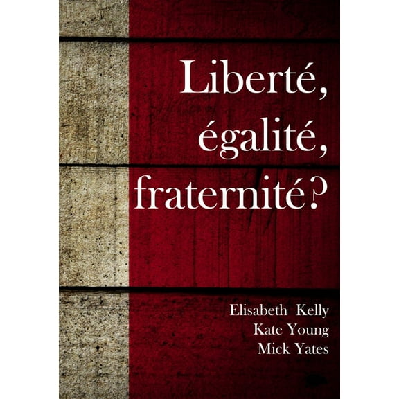 LibertÃ© Ã©galitÃ© fraternitÃ©, (Paperback)