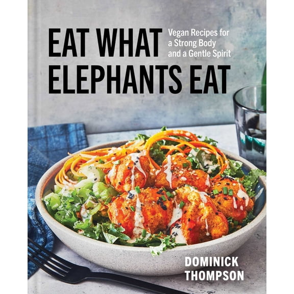 Pre-Owned Eat What Elephants Eat: Vegan Recipes for a Strong Body and a Gentle Spirit (a Cookbook) (Hardcover) 1668005298 9781668005293
