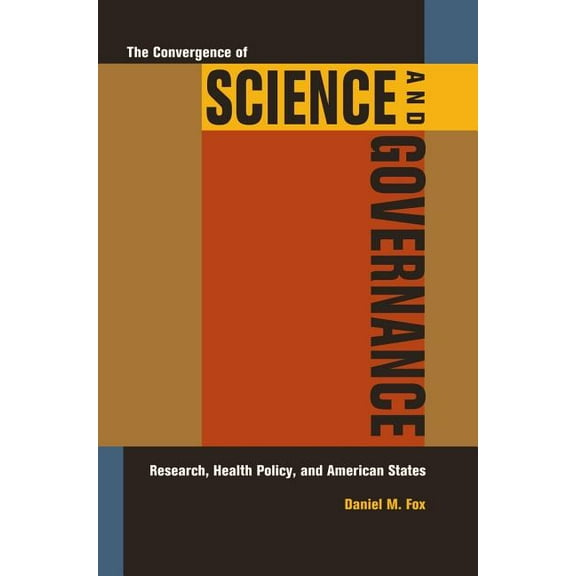 The Convergence of Science and Governance : Research, Health Policy, and American States (Edition 1) (Hardcover)