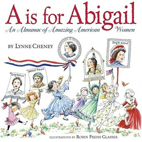 Pre-Owned A is for Abigail: An Almanac of Amazing American Women (Hardcover 9780689858192) by Lynne Cheney