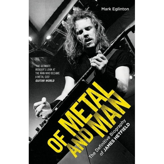 Of Metal and Man - The Definitive Biography of James Hetfield, (Paperback)