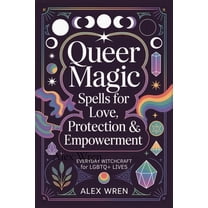 Queer Magic - Spells for Love, Protection & Empowerment: Everyday Witchcraft for LGBTQ Lives, (Paperback)