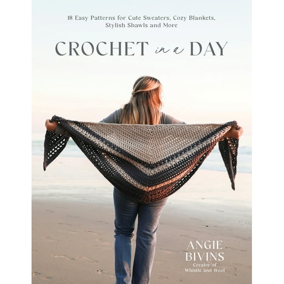 Crochet in a Day : 18 Easy Patterns for Cute Sweaters, Cozy Blankets, Stylish Shawls and More (Paperback)