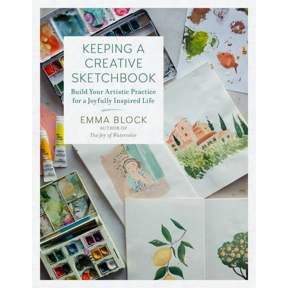 Keeping a Creative Sketchbook: Build Your Artistic Practice for a Joyfully Inspired Life, (Hardcover)