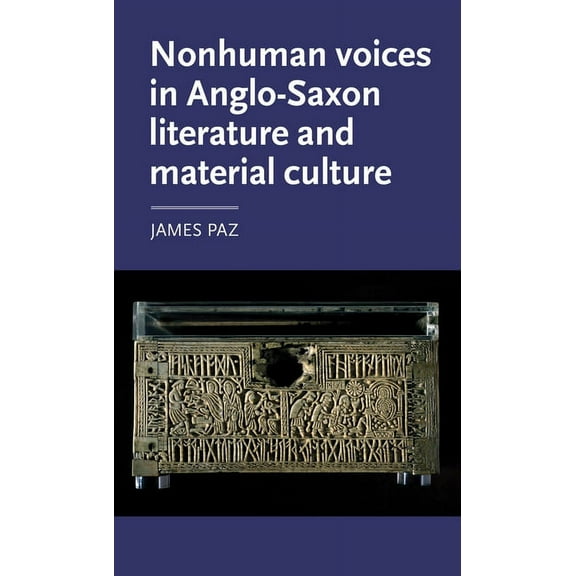 Manchester Medieval Literature and Cultu Nonhuman Voices in Anglo-Saxon Literature and Material Culture, (Hardcover)