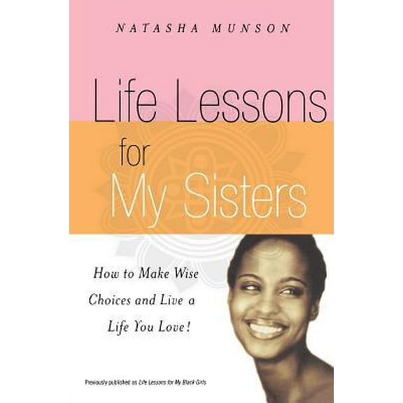Pre-Owned Life Lessons for My Sisters: How to Make Wise Choices and Live a Life You Love! (Paperback) 1401308058 9781401308056