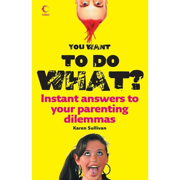 You Want to Do What?: Instant Answers to Your Parenting Dilemmas, (Paperback)