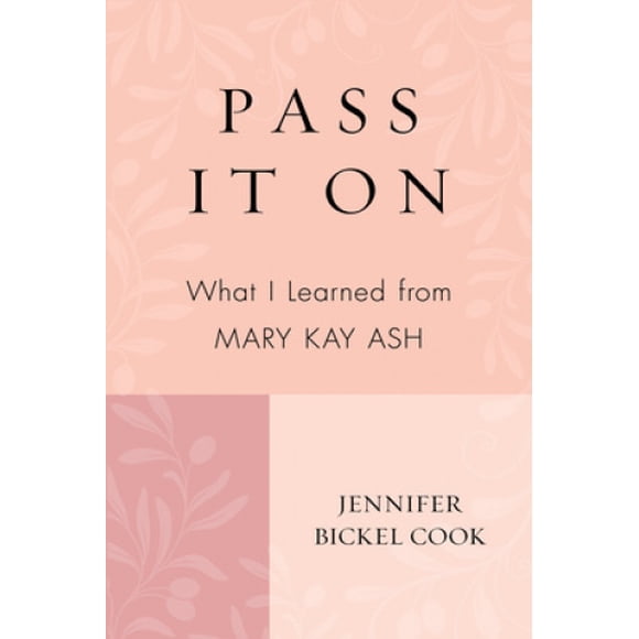 Pass It on: What I Learned from Mary Kay Ash
