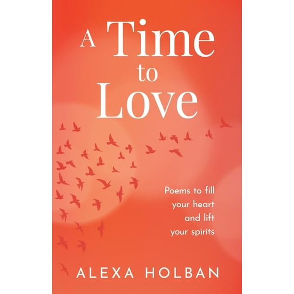 A Time to Love: Poems to fill your heart and lift your spirits, (Paperback)