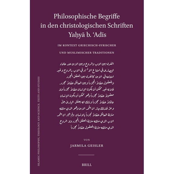 Islamic Philosophy, Theology and Science Philosophische Begriffe in Den Christologischen Schriften Yaḥyā B. ʿadīs Im Kontext Griechisch-Syri, Book 127, (Hardcover)