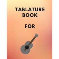 Tablature Book For Guitar : Guitar Tab Book For Kids And Adults, Birthday Gift, 150pages, "8.5x11"in, Soft Cover, Matte Finish (Paperback)