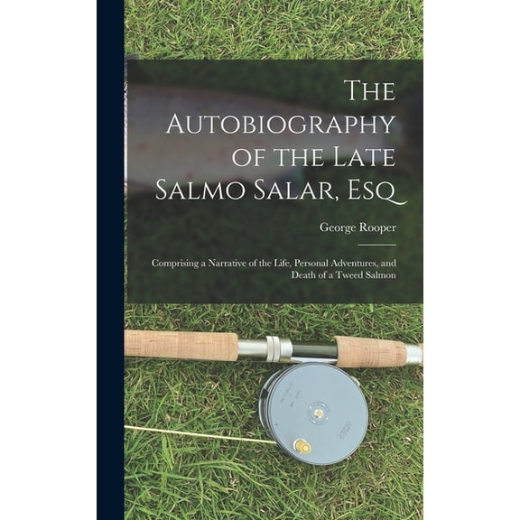 The Autobiography of the Late Salmo Salar, Esq, (Hardcover)