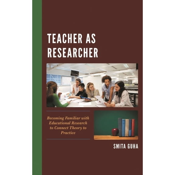 Teacher as Researcher: Becoming Familiar with Educational Research to Connect Theory to Practice, (Paperback)