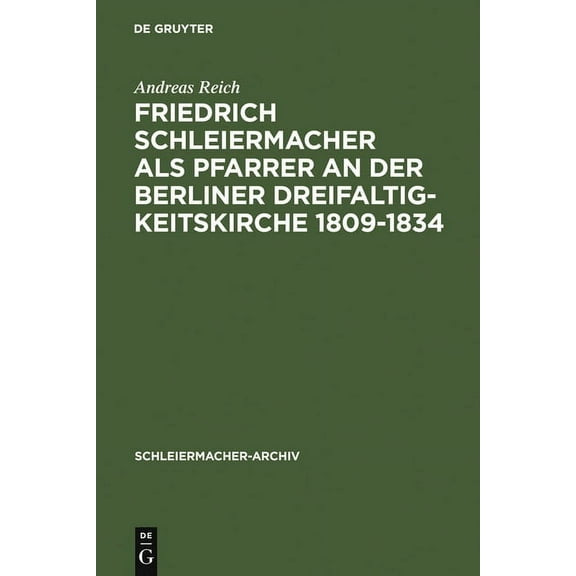 Schleiermacher-Archiv Friedrich Schleiermacher als Pfarrer an der Berliner Dreifaltigkeitskirche 1809-1834, Book 12, (Hardcover)