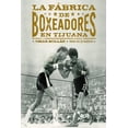 thumbnail image 1 of Libro La Fabrica De Boxeadores En Tijuana Tapa Blanda, Autor Omar Millar, Editorial Trilce Ediciones, 1 of 2
