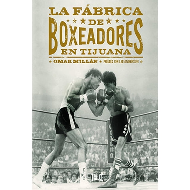 Libro La Fabrica De Boxeadores En Tijuana Tapa Blanda, Autor Omar Millar, Editorial Trilce Ediciones