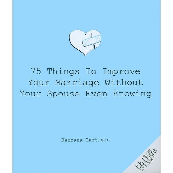 Good Things to Know 75 Things to Improve Your Marriage Without Your Spouse Even Knowing, (Paperback)