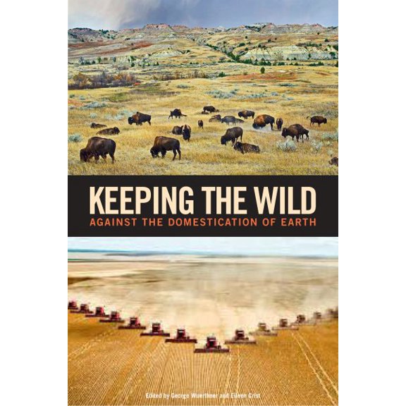Pre-Owned Keeping the Wild : Against the Domestication of Earth (Paperback)