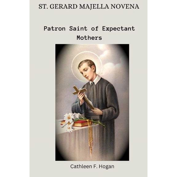 St. Gerard Majella Novena: Patron Saint of Expectant Mothers (Paperback)