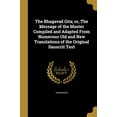 thumbnail image 1 of The Bhagavad Gita; or, The Message of the Master Compiled and Adapted From Numerous Old and New Translations of the Original Sanscrit Text (Paperback), 1 of 1