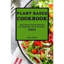 Plant Based Cookbook 2022: Delicious Vegan Recipes to Increase Your Balance, (Paperback)