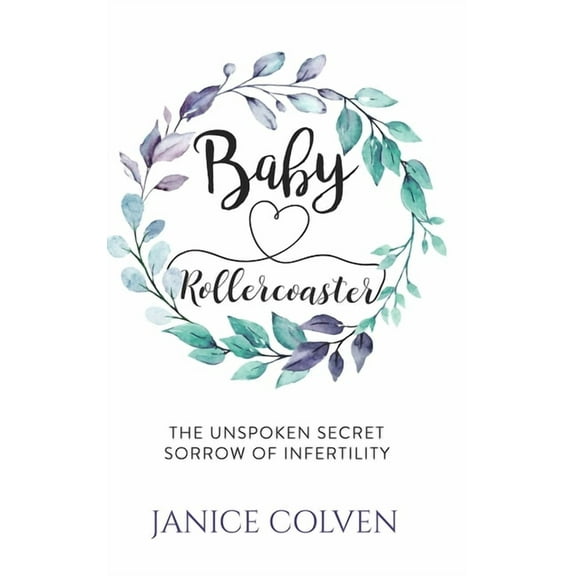 Baby Rollercoaster: The Unspoken Secret Sorrow of Infertility (Hardcover)