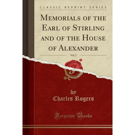Memorials of the Earl of Sterling and of the House of Alexander Vol I