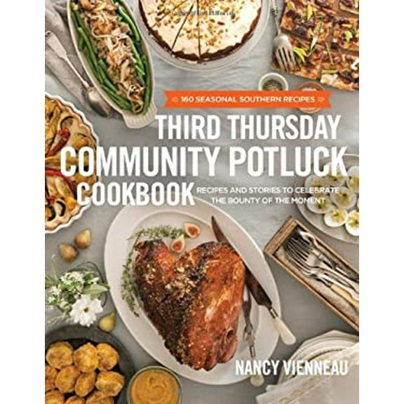Pre-Owned Third Thursday Community Potluck Cookbook: Recipes and Stories to Celebrate the Bounty of the Moment (Hardcover) 1401605176 9781401605179