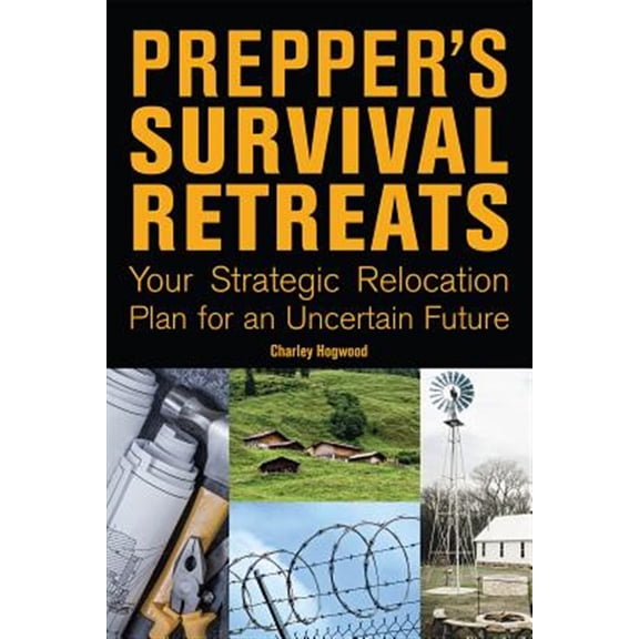 Pre-Owned Prepper's Survival Retreats : Your Strategic Relocation Plan for an Uncertain Future (Paperback)