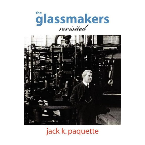 Glassmakers, Revisited : A History of Owens-illinois, Inc.