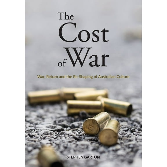 The Cost of War: War, Return and the Re-Shaping of Australian Culture, (Paperback)
