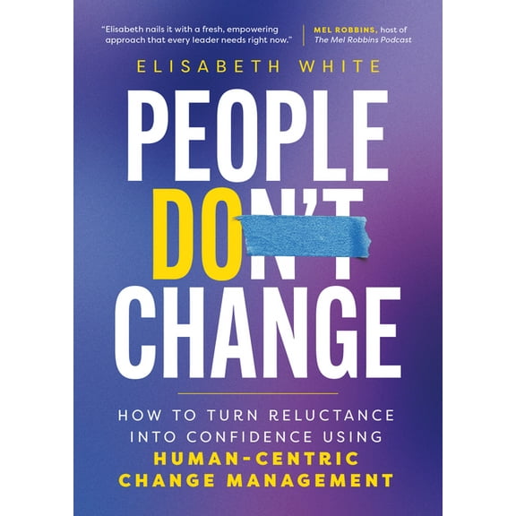People Do Change: How to Turn Reluctance Into Confidence Using Human-Centric Change Management, (Hardcover)