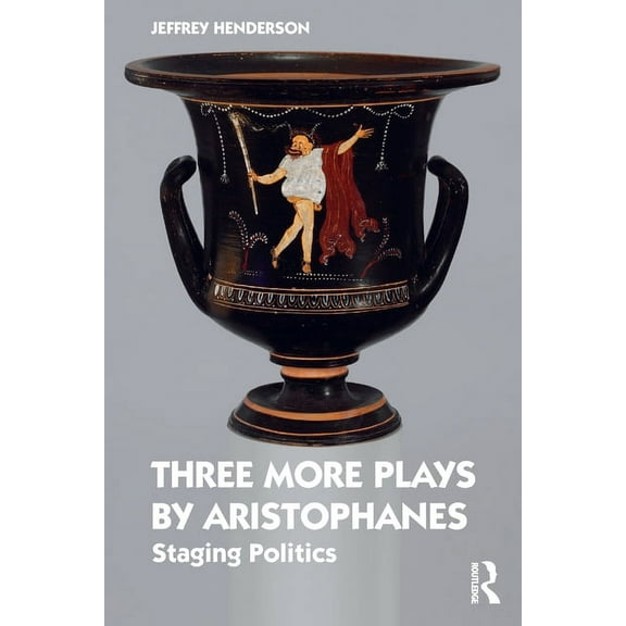 Three More Plays by Aristophanes: Staging Politics, (Paperback)